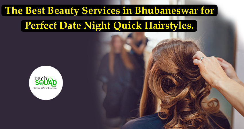 The Best Beauty Services in Bhubaneswar for Perfect Date Night Quick  Hairstyles