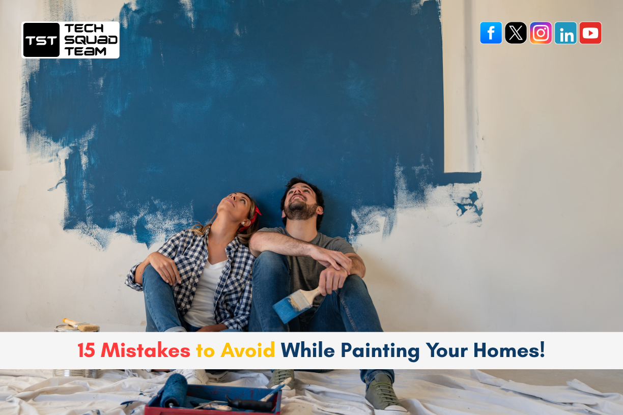 15 Mistakes to Avoid While Painting Your Homes!