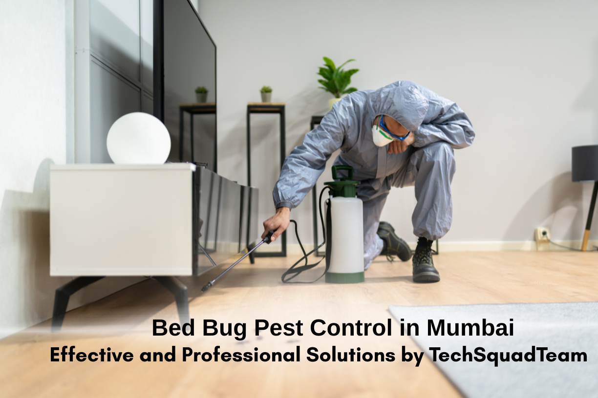 Bed Bug Pest Control in Mumbai: Effective and Professional Solutions by TechSquadTeam